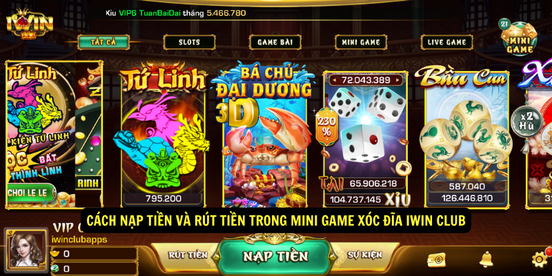 Mini game Xóc đĩa Iwin Club: Hướng dẫn chi tiết từ A - Z 13 Cách nạp tiền và rút tiền trong mini game Xóc đĩa Iwin Club